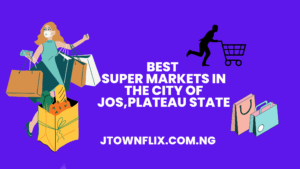 Read more about the article Best Supermarkets in the City of Jos, Plateau  State